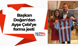 Başkan Doğan'dan Ayşe Çebi'ye forma jesti