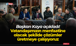 Başkan Kaya açıkladı! Vatandaşımızın menfaatine olacak şekilde çözümler üretmeye çalışıyoruz