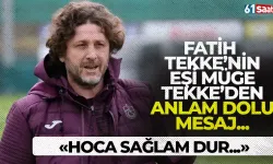 Fatih Tekke'nin eşi Müge Tekke'den anlamlı mesaj... "Hoca sağlam dur..."