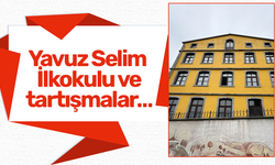 Yavuz Selim İlkokulu ve tartışmalar…