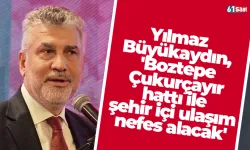 Yılmaz Büyükaydın, 'Boztepe–Çukurçayır hattı ile şehir içi ulaşım nefes alacak'