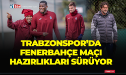 Trabzonspor'da Fenerbahçe maçı hazırlıkları!