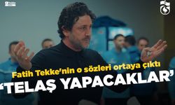 Fatih Tekke'nin o sözleri ortaya çıktı 'Telaş yapacaklar'
