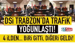 Trabzon DSİ’de yoğun gündem... Ziyaretlerin biri bitti, diğeri geldi...