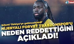 Niryalı yıldız Arokodare Trabzonspor’u neden reddettiğini açıkladı