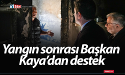 Yangın sonrası Başkan Kaya’dan destek
