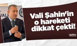 Vali Şahin'in o hareketi dikkat çekti!