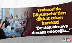 Trabzon'da Büyükşehir'den dikkat çeken hareket! "Destek olmaya devam edeceğiz..."