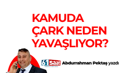 Abdurrahman Pektaş yazdı! KAMUDA ÇARK NEDEN YAVAŞLIYOR?