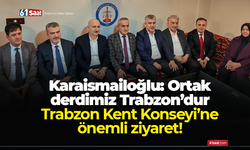 Trabzon Kent Konseyi’ne önemli ziyaret! Karaismailoğlu: Ortak derdimiz Trabzon’dur