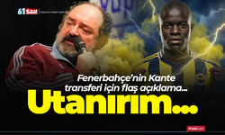 N'Golo Kante transferi için flaş yorum! Utanırım...