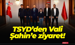 TSYD’den Vali Şahin’e ziyaret!