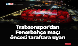 Trabzonspor'dan Fenerbahçe maçı öncesi taraftara uyarı