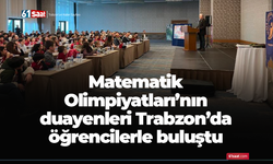 Matematik Olimpiyatlarının duayenleri Trabzon’da öğrencilerle buluştu