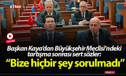 Başkan Kaya’dan Büyükşehir Meclisi’ndeki tartışma sonrası sert sözler: “Bize hiçbir şey sorulmadı”