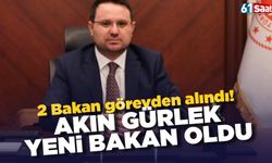 2 bakan görevden alındı! Akın Gürlek bakan oldu