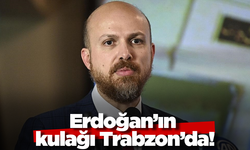 Erdoğan’ın kulağı Trabzon’da!