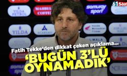 Fatih Tekke'den dikkat çeken sözler 'Üçlü oynamadık'