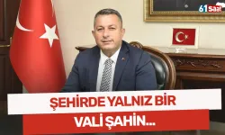 Şehirde yalnız bir Vali Şahin...