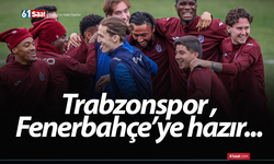 Trabzonspor Fenerbahçe'ye hazır!