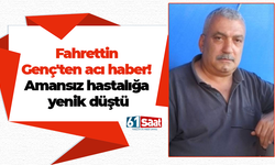 Fahrettin Genç'ten acı haber! Amansız hastalığa yenik düştü