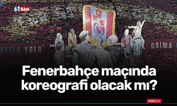 Fenerbahçe maçında koreografi olacak mı?