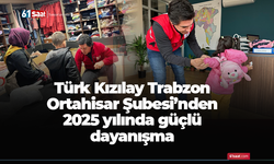 Türk Kızılay Trabzon Ortahisar Şubesi’nden 2025 yılında güçlü dayanışma