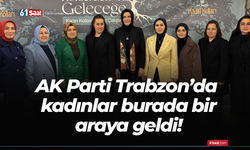 AK Parti Trabzon’da kadınlar burada bir araya geldi!