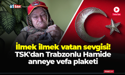 İlmek ilmek vatan sevgisi! TSK'dan Trabzonlu Hamide anneye vefa plaketi