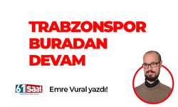 Emre Vural yazdı! TRABZONSPOR BURADAN DEVAM