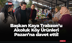 Başkan Kaya Trabzon’u Akoluk Köy Ürünleri Pazarı’na davet etti!