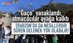 "Ğaço" yasaklandı, atmacacılar ayağa kalktı: Trabzon'da da bir gelenek sona erebilir...