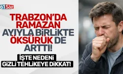 Trabzon'da Ramazan ile birlikte öksürük de arttı! Gizli tehlikeye dikkat...