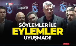 Söylemler ile eylemler uyuşmadı!