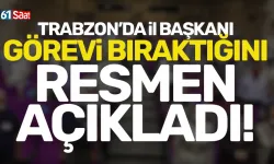 Trabzon'da İl Başkanı, görevi bıraktığını resmen açıkladı...