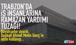 Trabzon'da iş insanlarına "Ramazan yardımı" tuzağı... Büyükşehir Belediyesi uyardı!