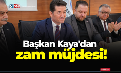 Başkan Kaya'dan zam müjdesi!