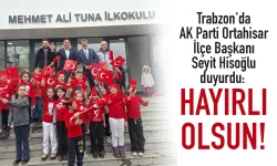 Trabzon'da Seyit Hisoğlu duyurdu: Mehmet Ali Tuna İlköğretim Okulu hayırlı olsun