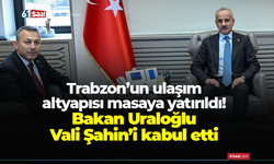 Trabzon’un ulaşım altyapısı masaya yatırıldı! Bakan Uraloğlu Vali Şahin’i kabul etti