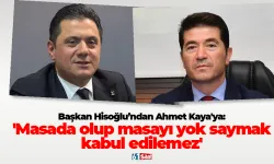 Başkan Hisoğlu’ndan Ahmet Kaya'ya: 'Masada olup masayı yok saymak kabul edilemez'