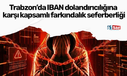 Trabzon’da IBAN dolandırıcılığına karşı kapsamlı farkındalık seferberliği