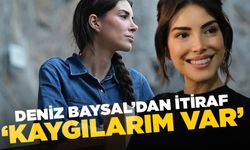Deniz Baysal’dan itiraf: “Kaygılarım var'