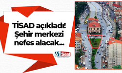 TİSAD açıkladı! Şehir merkezi nefes alacak...