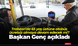 Trabzon’da 65 yaş üstüne otobüs ücretsiz olmaya devam edecek mi? Başkan Genç açıkladı