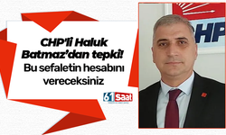 CHP'li Batmaz’dan tepki! Bu sefaletin hesabını vereceksiniz
