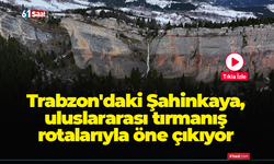 Trabzon'daki Şahinkaya, uluslararası tırmanış rotalarıyla öne çıkıyor