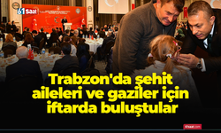Trabzon'da şehit aileleri ve gaziler için iftarda buluştular