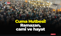 Cuma Hutbesi! Ramazan, cami ve hayat