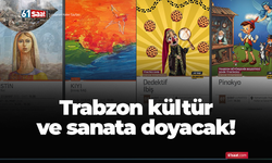 Trabzon’da kültür ve sanata doyacak!