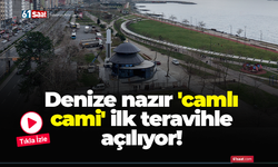 Denize nazır 'camlı cami' ilk teravihle açılıyor!